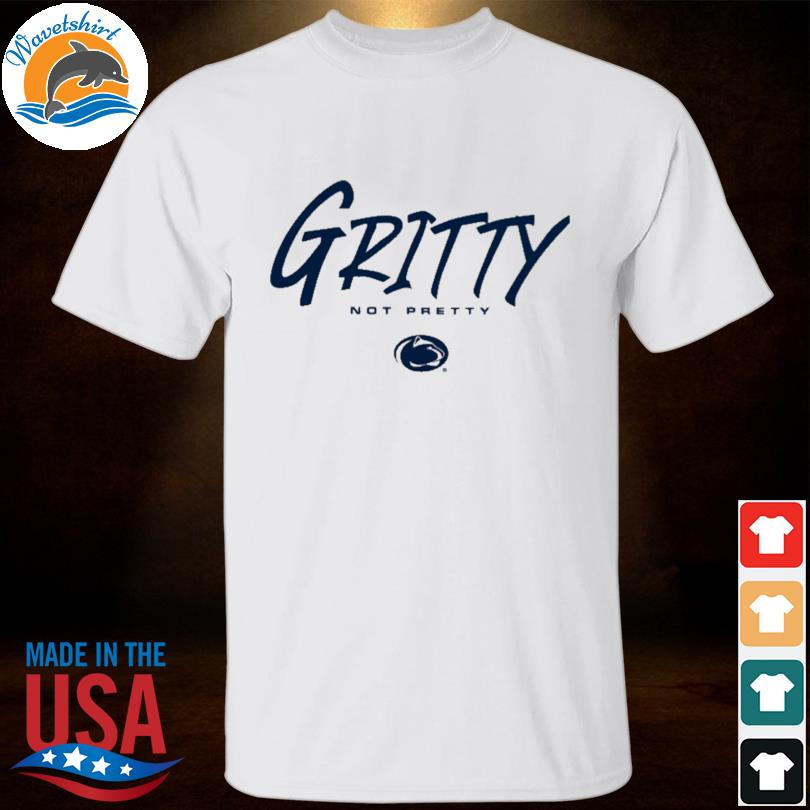 Penn state gritty not pretty shirt