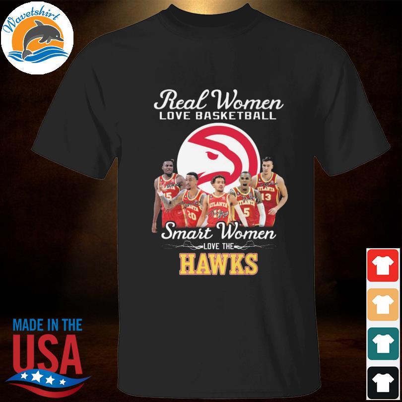 Real women love basketball smart women love the Atlanta Hawks signatures shirt