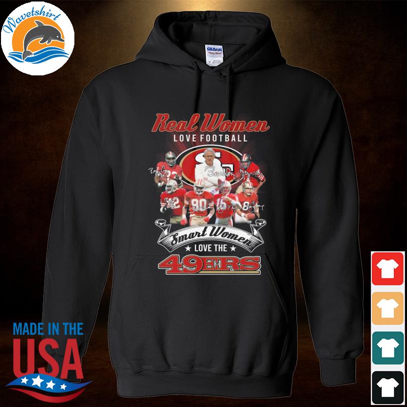 Real Women Love Football Smart Women Love The San Francisco 49ers  Signatures shirt, hoodie, sweater, long sleeve and tank top