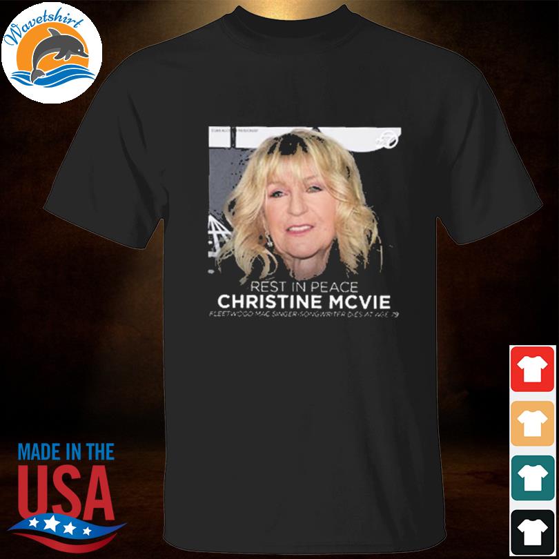 Rest in peace christine mcvie singer-songwriter dies at age 79 1943 2022 style shirt