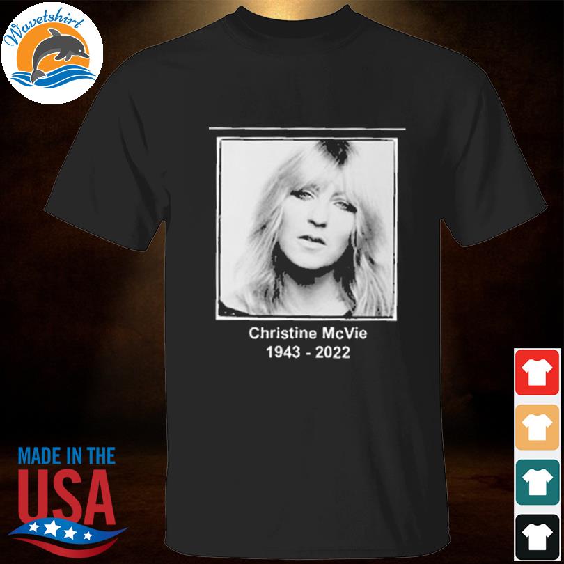 Rip christine mcvie one of my favorite voices ever 1943-2022 style shirt