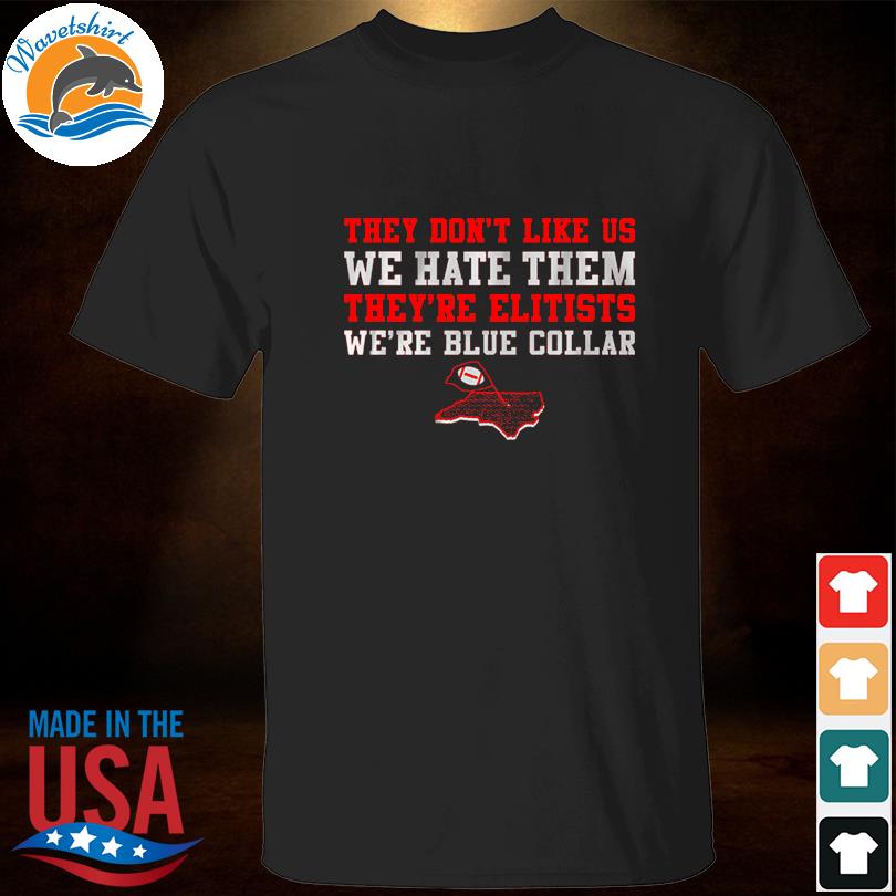 They don't like us we hate them shirt