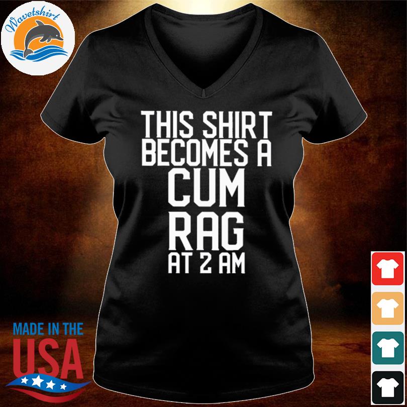 Thí shirt becomes a cum rag at a am shirt, hoodie, sweater, long