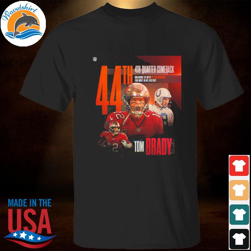Tom Brady 44th quarter comeback shirt