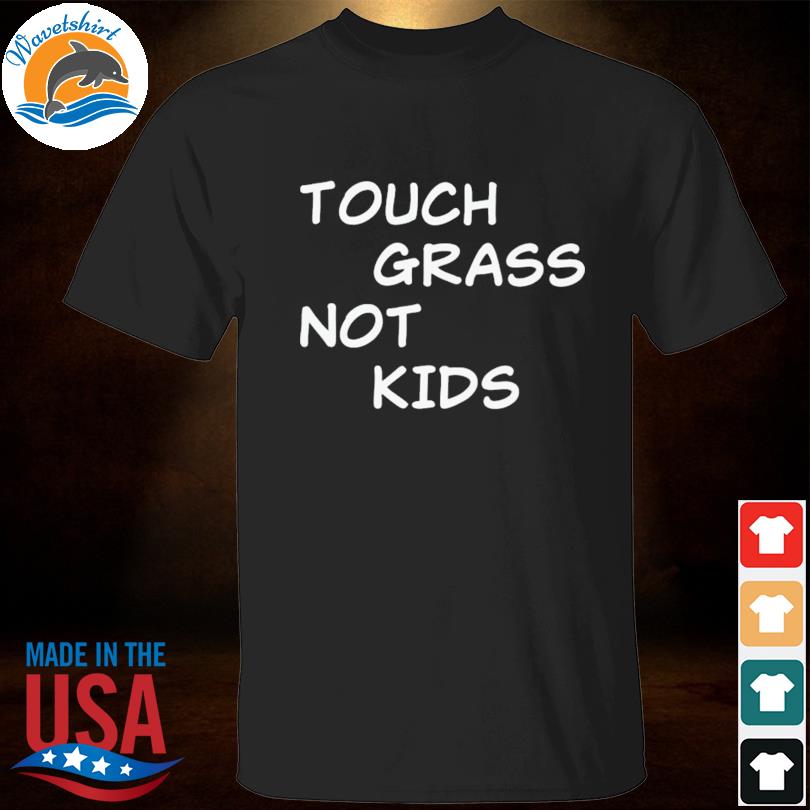 Touch grass not kids shirt