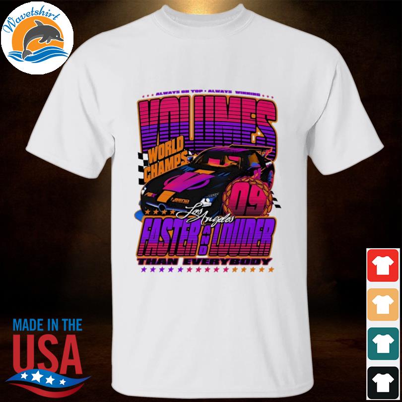 Volumes world champs los angeles faster and louder shirt