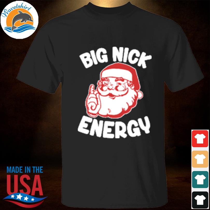 Wicked naughty big nick energy shirt