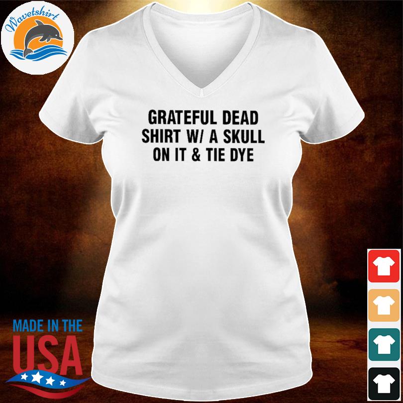 Grateful Dead Shirt W A Skull On It And Tie Dye T-Shirt - TeeHex