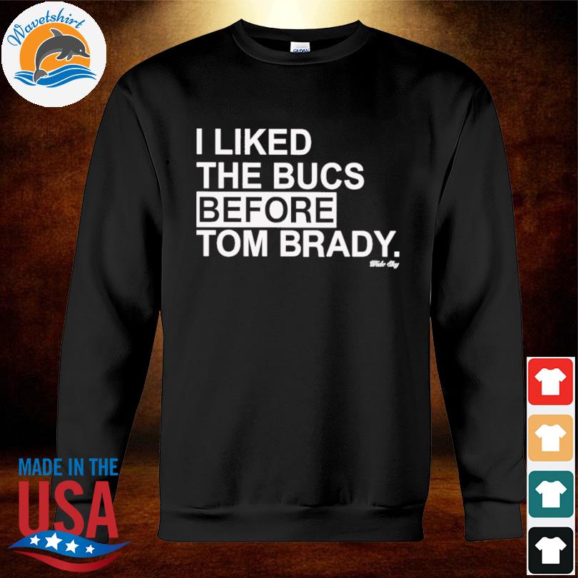 I liked the bucs before Tom Brady shirt, hoodie, sweater, long sleeve and  tank top