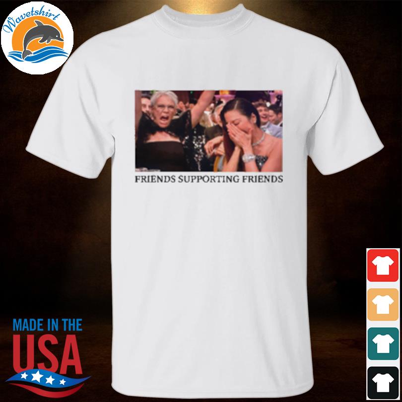 Michelle yeoh jamie lee curtis golden globes friends supporting friends  shirt, hoodie, sweater, long sleeve and tank top