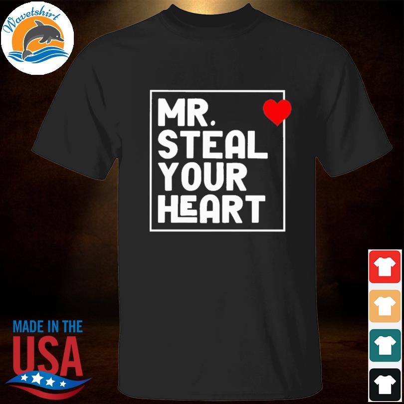 Mr. steal your heart valentines day shirt