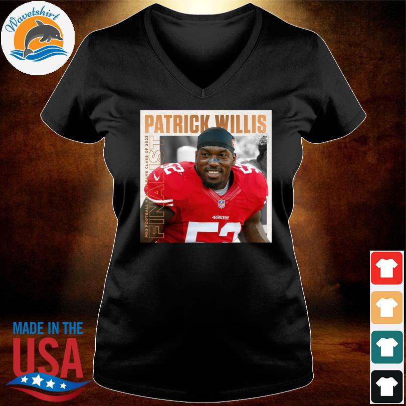 Patrick Willis Pro football hall of fame class of 2023 Finalist shirt,  hoodie, sweater, long sleeve and tank top