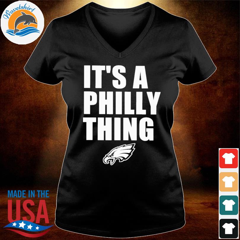 Philadelphia Eagles It's A Philly Thing shirt, hoodie, sweater, long sleeve  and tank top