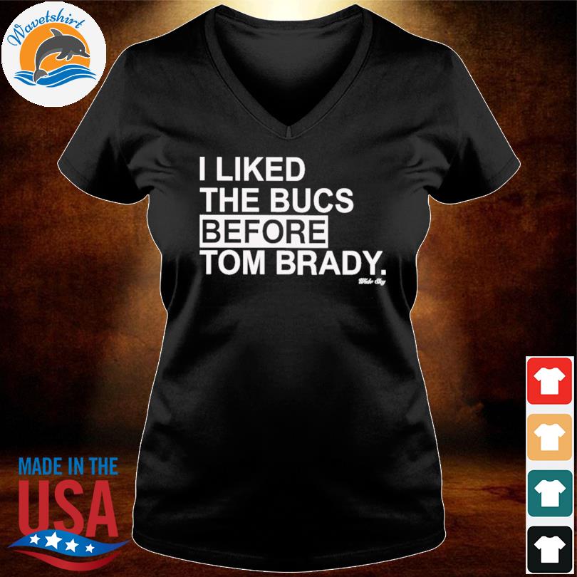 I liked the bucs before Tom Brady shirt, hoodie, sweater, long sleeve and  tank top