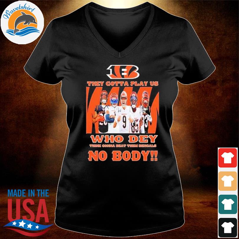 Bengals They Gotta Play Us Shirt, hoodie, sweater, long sleeve and