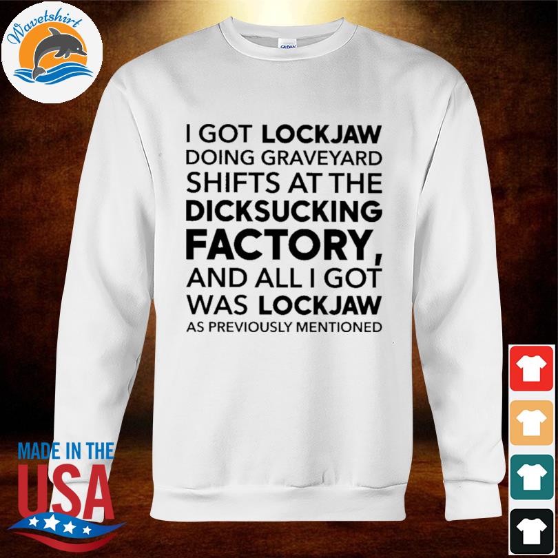 I Got Lockjaw Doing Graveyard Shift, hoodie, sweater, long sleeve