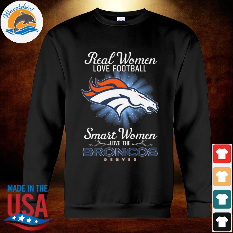 Real Women Love Football Smart Women Love The Broncos Denver Heart