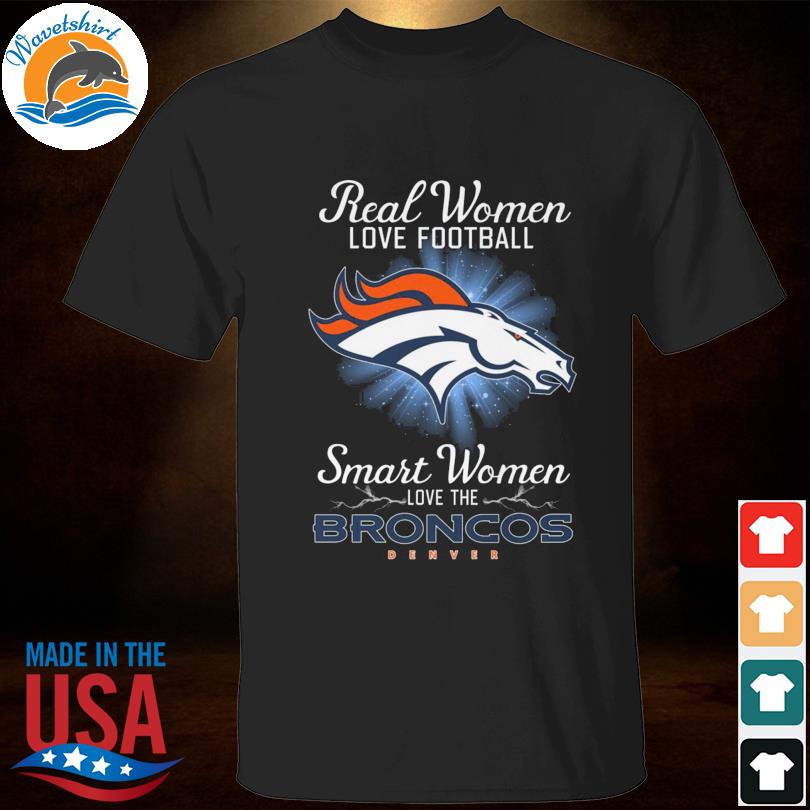 Real women love baseball smart women love the Denver Broncos 2023 shirt
