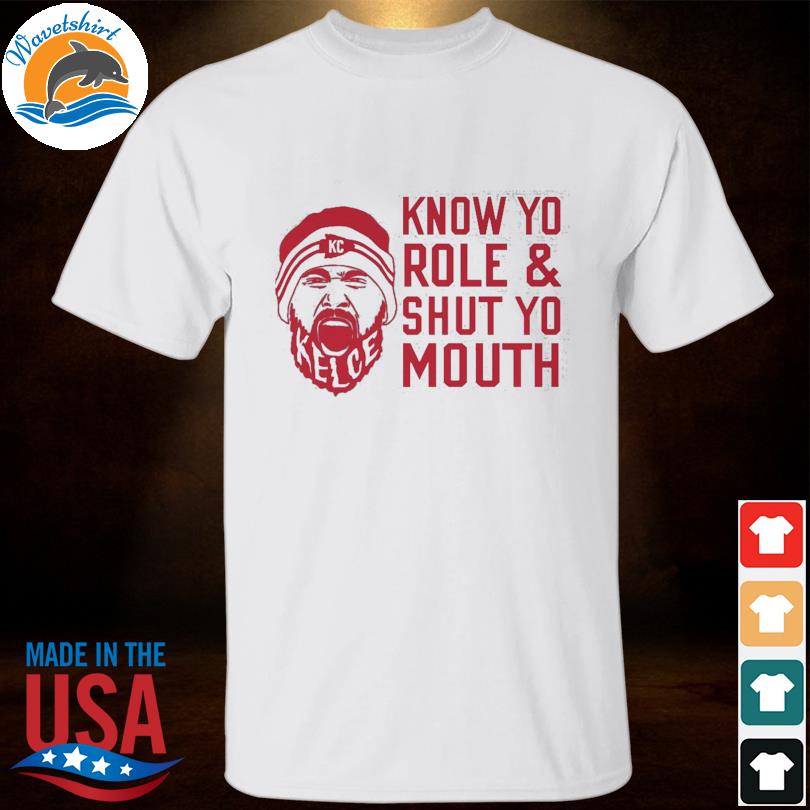 know your role and shut your mouth shirt