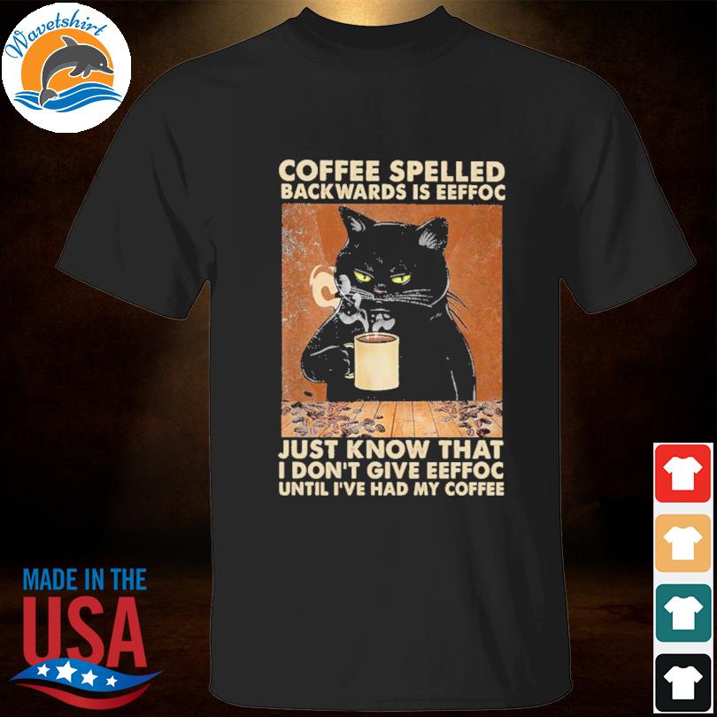 Black cat coffee spelled backwards is eeffoc shirt