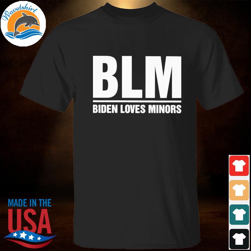 BLM biden loves minors 2023 shirt