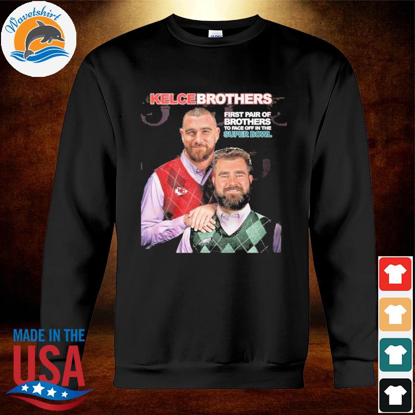 2023 First Pair Of Brothers To Face Off In The Super Bowl Kelce Brothers  Shirt, hoodie, sweater, long sleeve and tank top