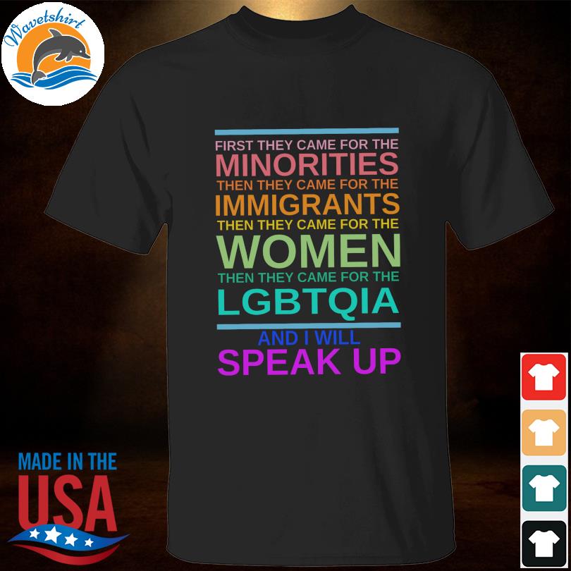 First they came for the minorities then they came for the immigrants shirt