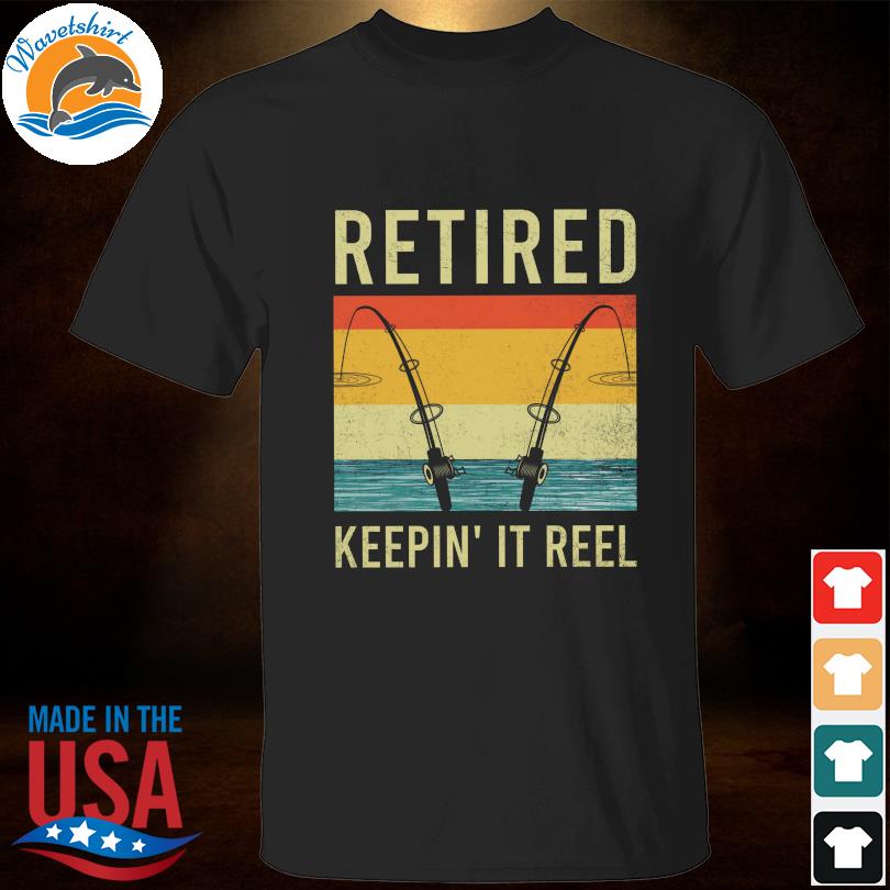 Fishing retired keepin' it reel vintage shirt