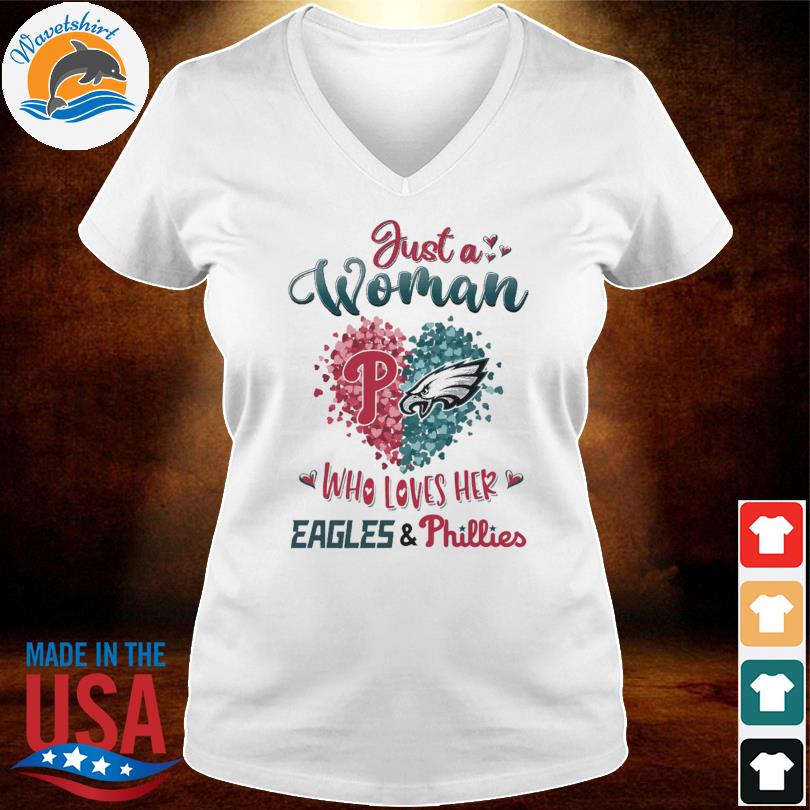 Just a women who love her Philadelphia Eagles and Phillies shirt, hoodie,  sweater, long sleeve and tank top