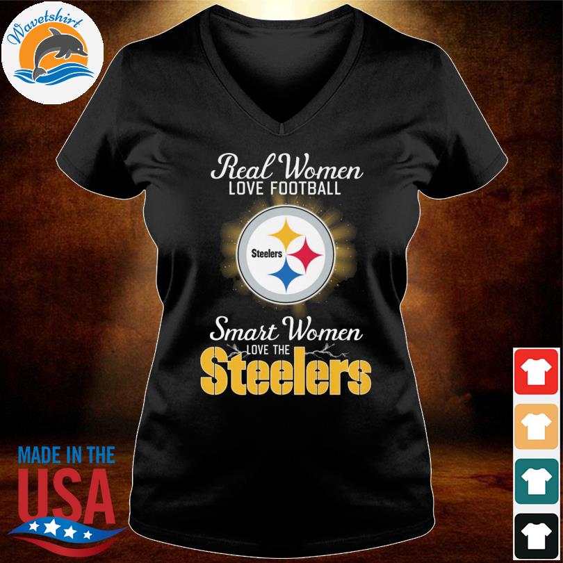 Real women love Football smart women love the Steelers T-shirt, hoodie,  sweater, long sleeve and tank top