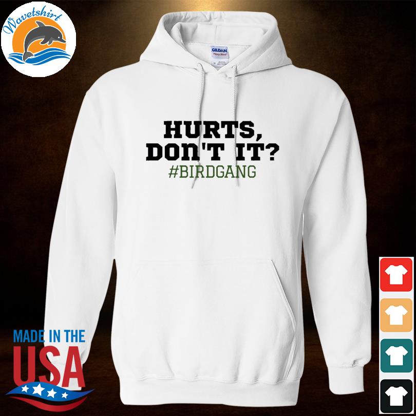 Hurts don't it philadelphia eagles shirt, hoodie, sweater, long sleeve and  tank top