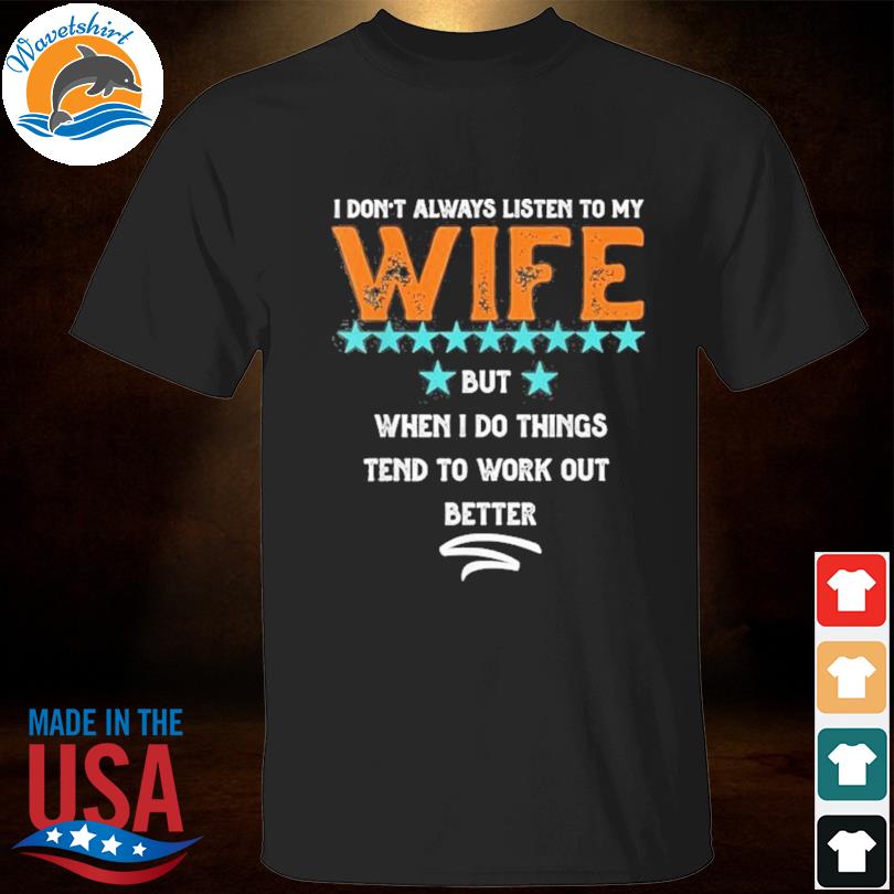 I don't always listen to my wife trendy shirt