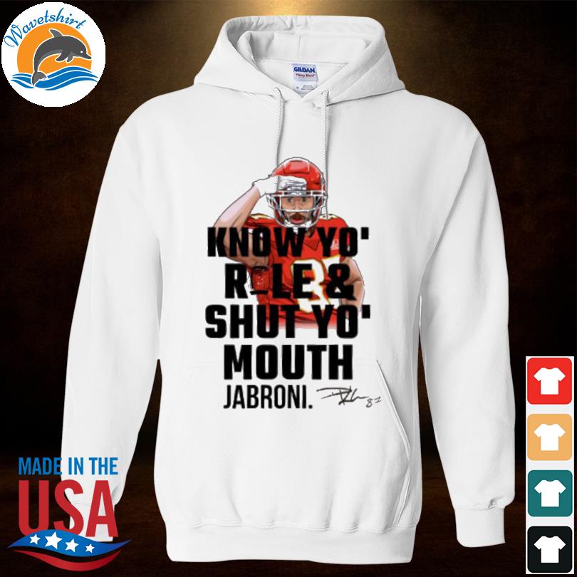 Kansas city Chiefs know your roll and shut your mouth jabroni know your role  travis kelce shirt, hoodie, longsleeve tee, sweater