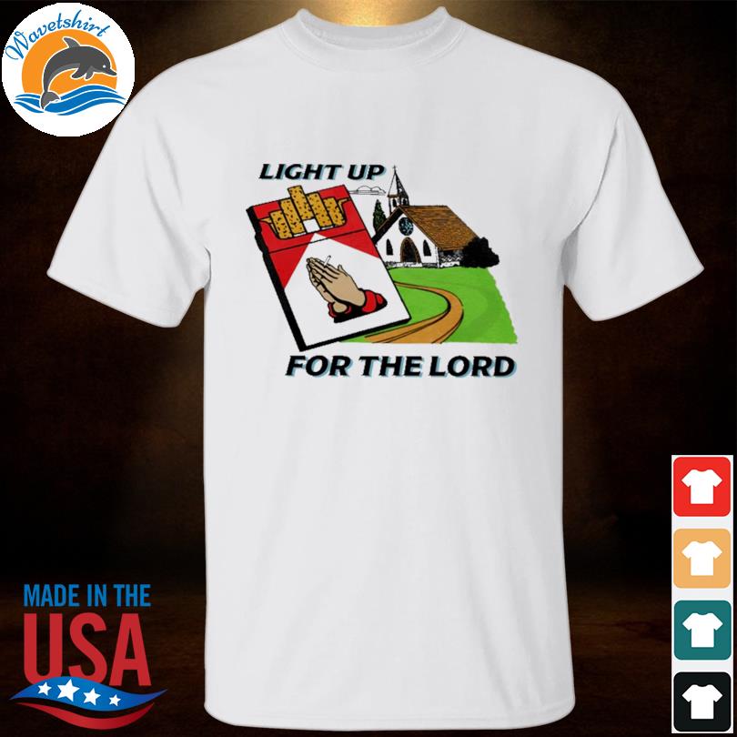 Light up for the lord shirt