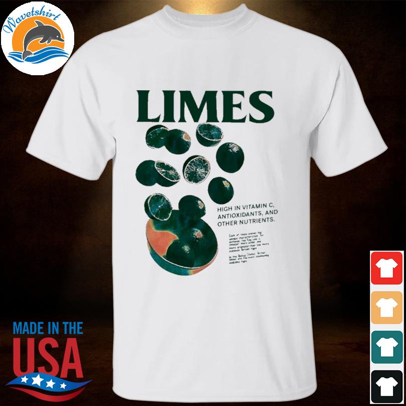 Limes high in vitamin c antioxidants and other nutrients shirt