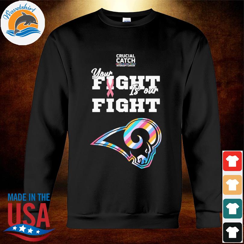 Los Angeles Rams NFL Crucial Catch Intercept Cancer Your Fight is our Fight  shirt, hoodie, sweater, long sleeve and tank top