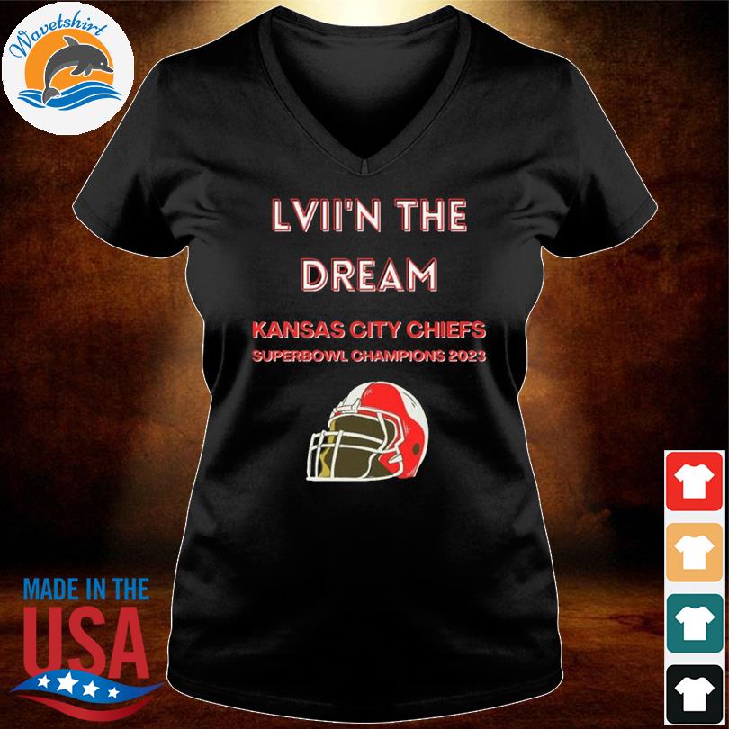 Official lVII'N The Dream Kansas City Chiefs Super Bowl Champions 2023 shirt,  hoodie, sweater, long sleeve and tank top