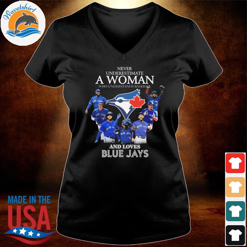 Never Underestimate A Woman Who Understands Baseball And Loves Blue Jays  Shirt