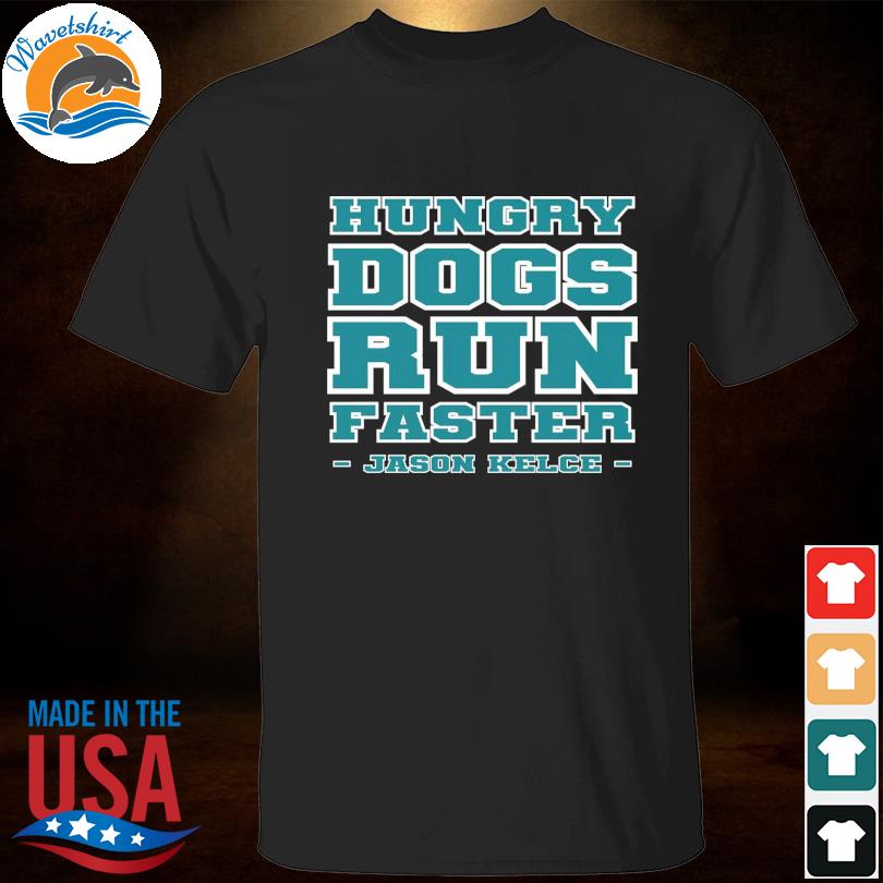 Hungry Dogs Run Faster Philadelphia Eagles Shirt - Peanutstee