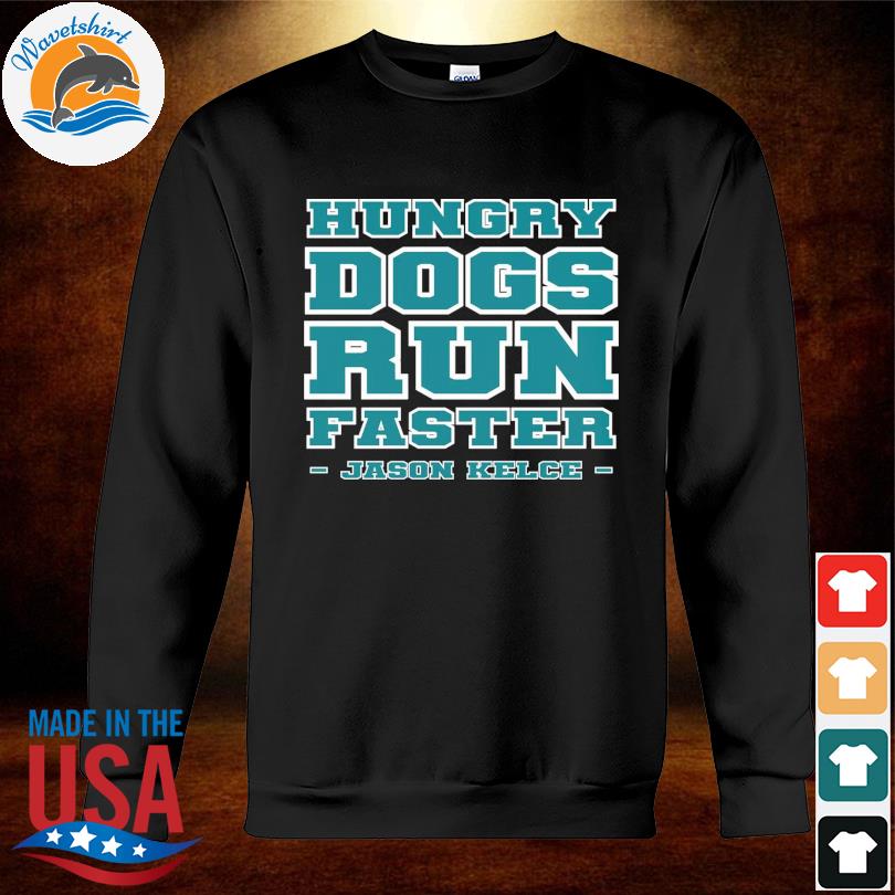 Official Hungry Dogs Run Faster Philadelphia Eagles Shirt, hoodie, sweater,  long sleeve and tank top