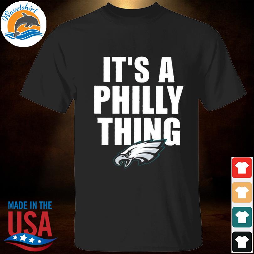 Philadelphia Eagles it's a Philly thing 2023 shirt, hoodie