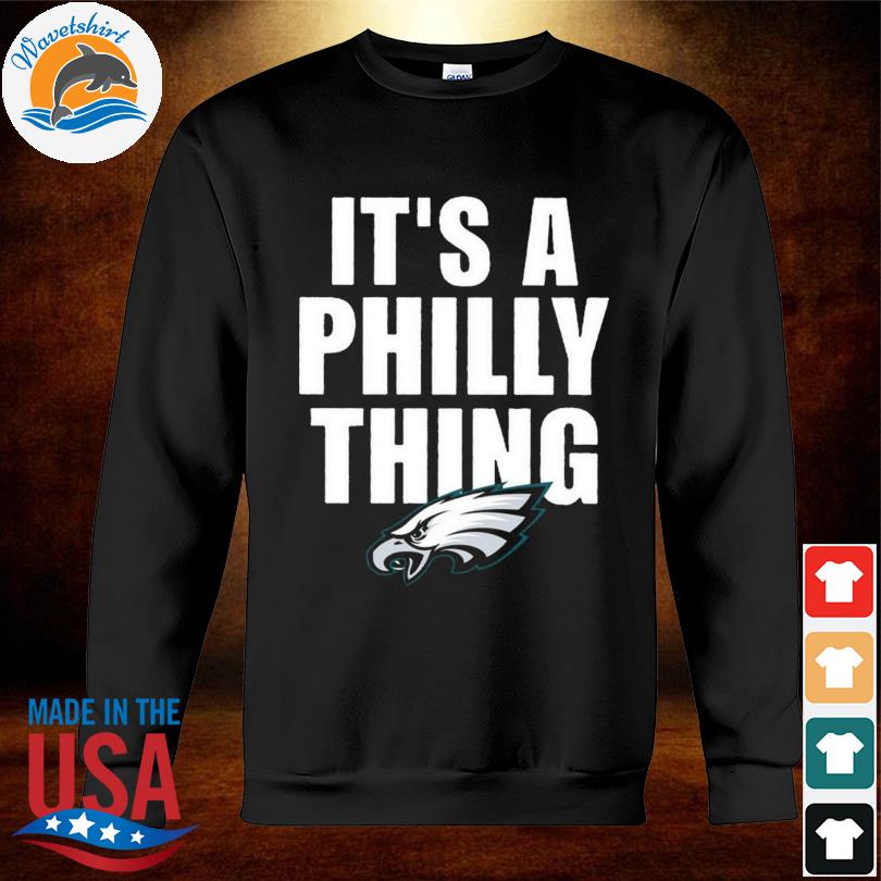 Philadelphia eagles it's a philly thing shirt, hoodie, longsleeve tee,  sweater