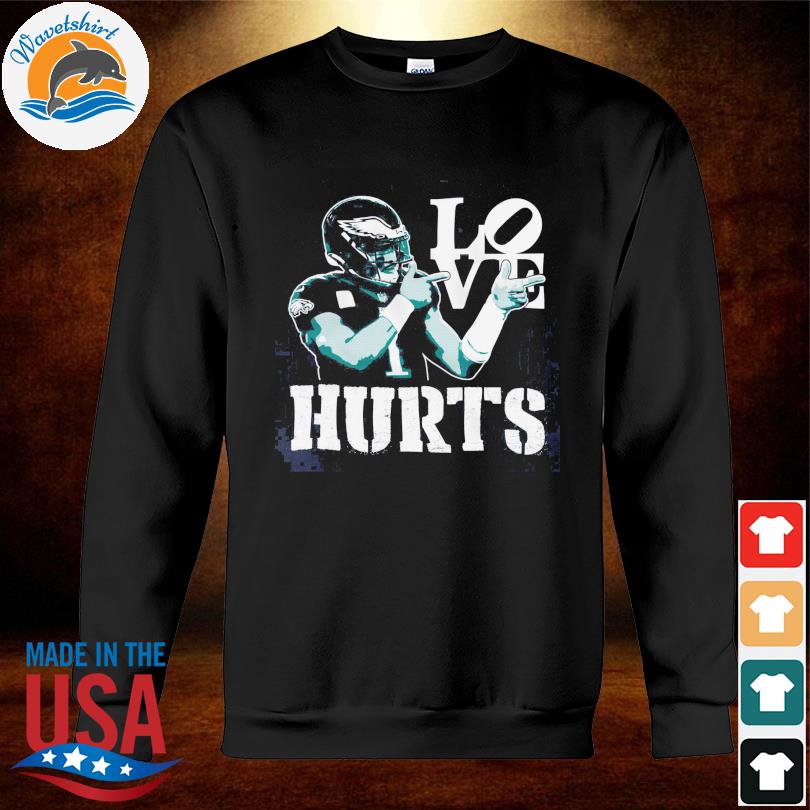 Philladelphia Eagles love Hurts shirt, hoodie, sweater, long sleeve and  tank top