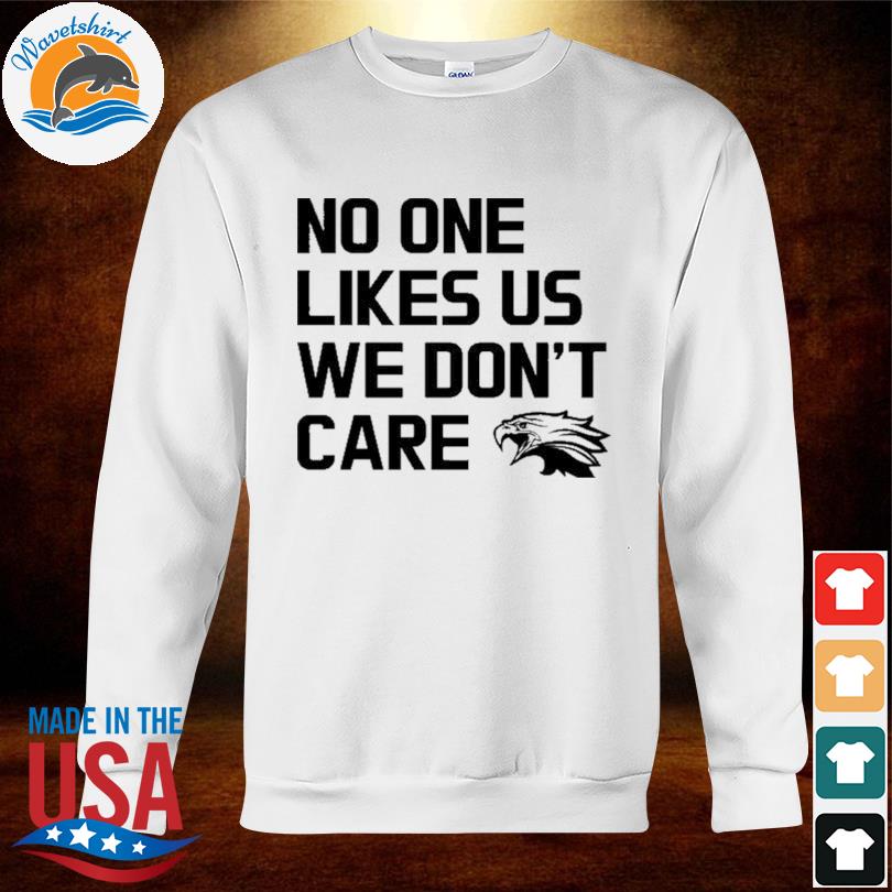 No One Like Us We Don't Care Philadelphia Eagles New 2022 Shirt, hoodie,  sweater, long sleeve and tank top