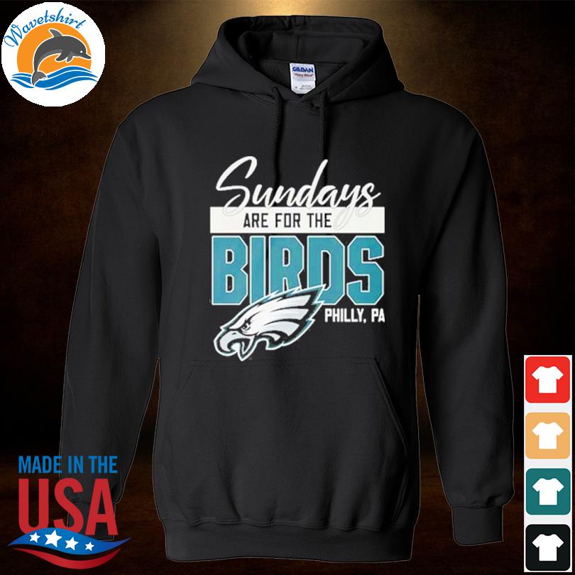 Funny sundays are for the birds Philadelphia Eagles shirt, hoodie, sweater,  long sleeve and tank top