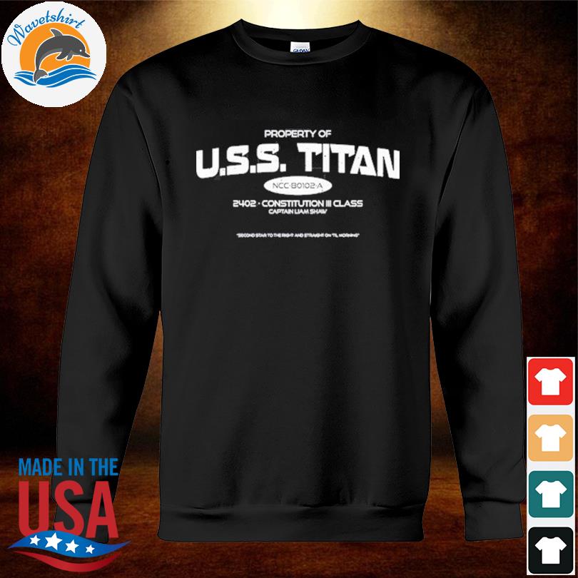 Property of uss titan 2402 constitution iii class captain liam shaw shirt,  hoodie, sweater, long sleeve and tank top