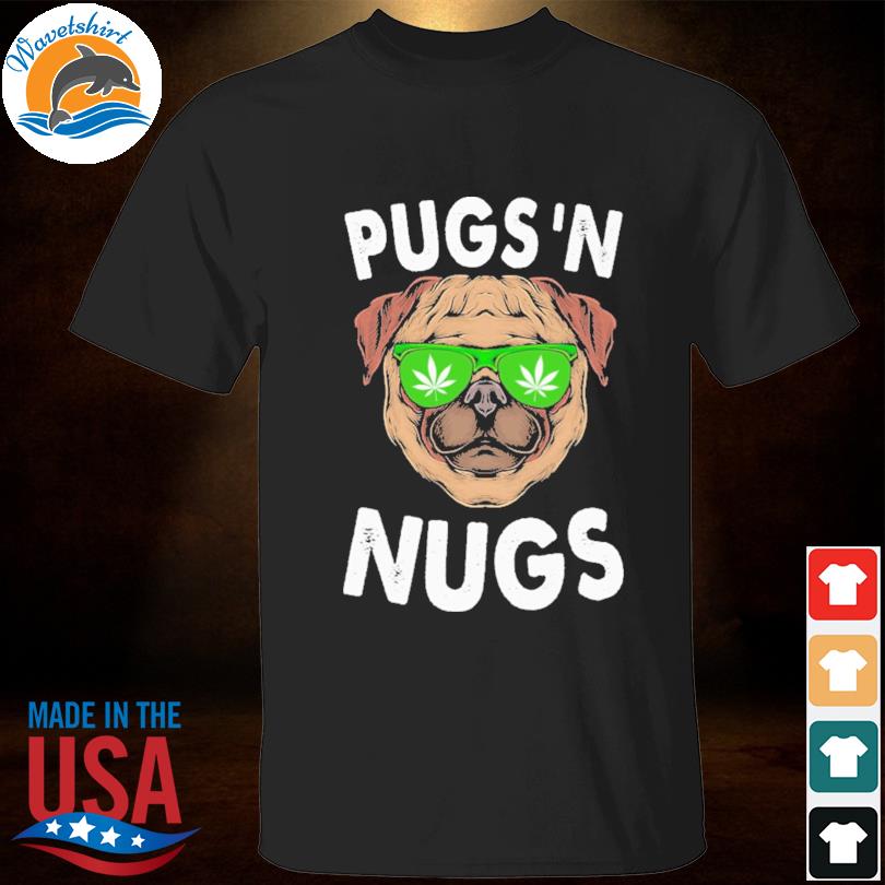 Pugs'n nugs shirt