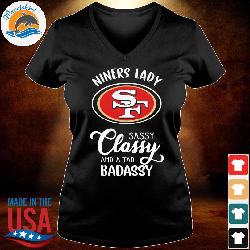 San Francisco 49ers lady SF sassy classy and a tad bad assy shirt, hoodie,  tank top, sweater and long sleeve t-shirt