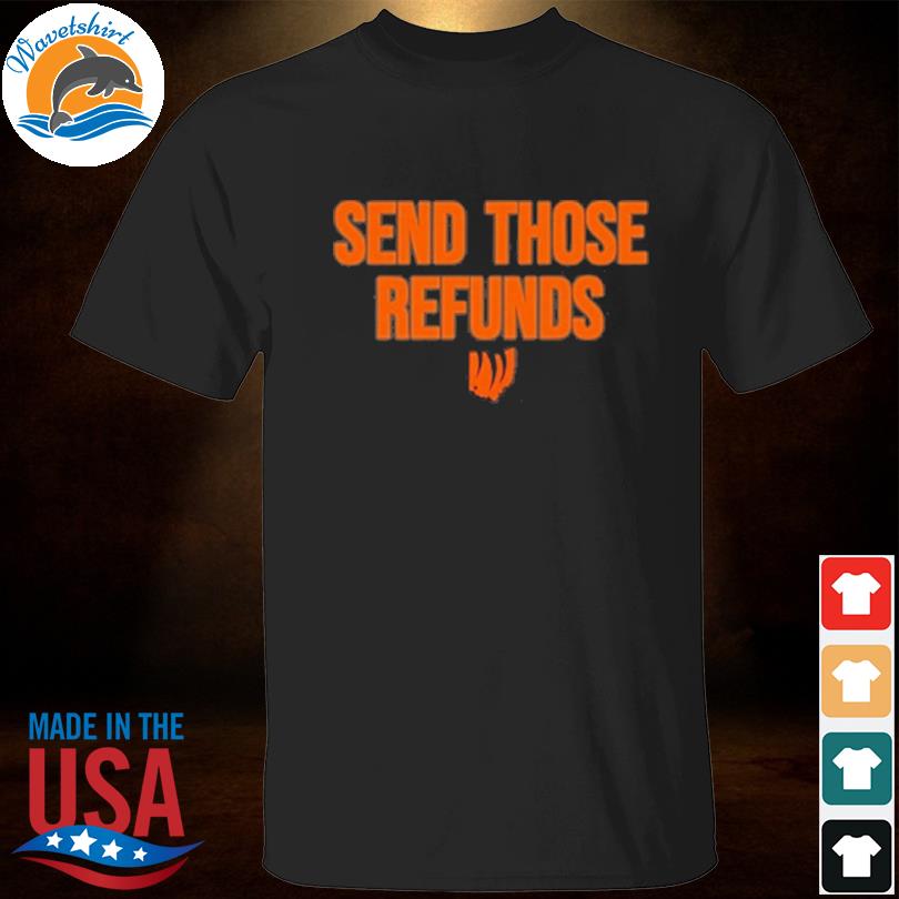 Send those refunds 2023 shirt