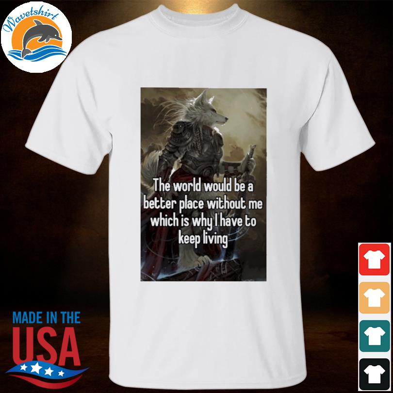 The world would be a better place without me shirt